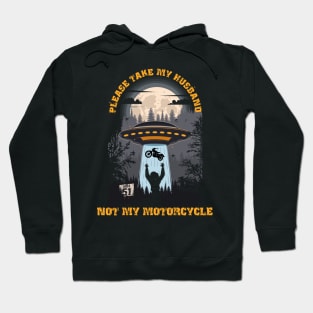 Please take my husband not my motorcycle Funny UFO quote Hoodie